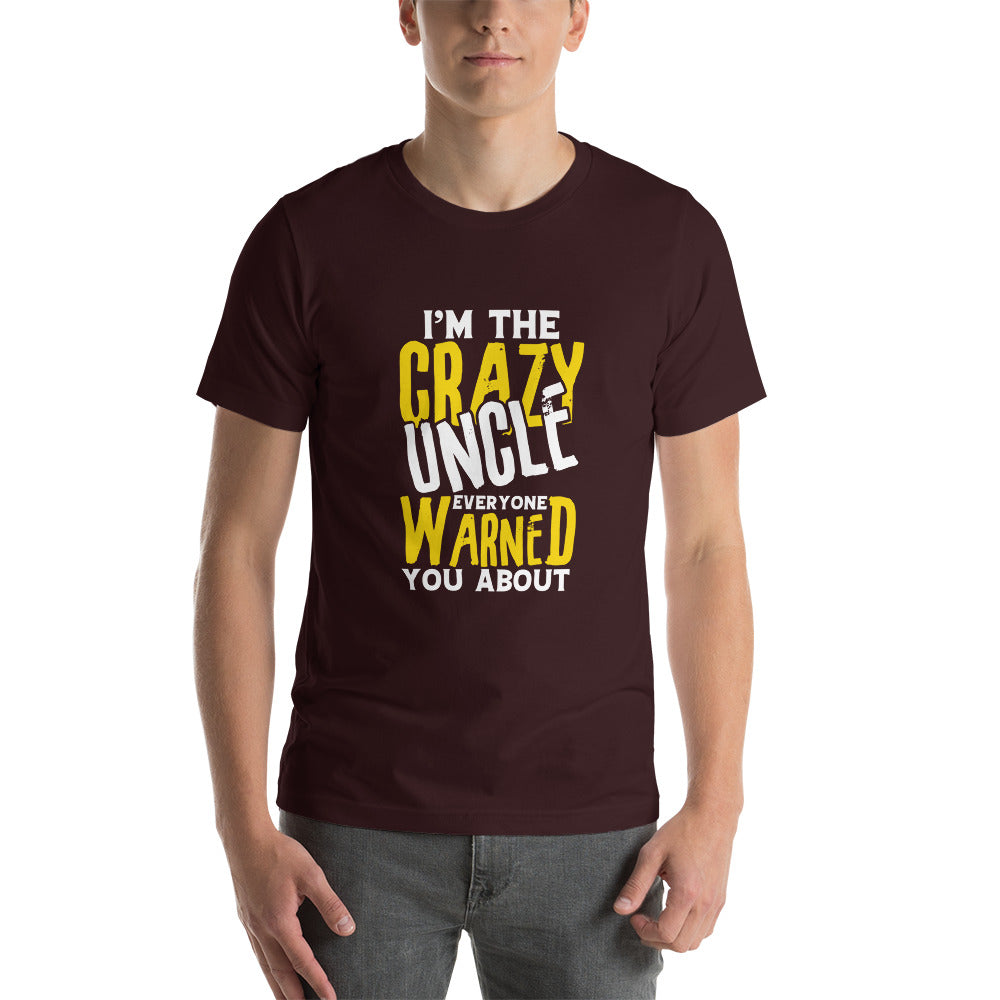 I'm the Crazy Uncle Everyone Warned You About Unisex T-shirt