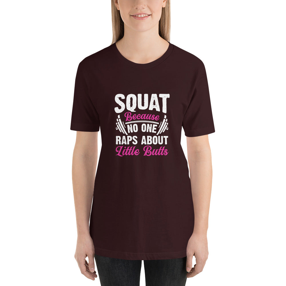 Squat Because No One Raps About Little Butts Unisex t-shirt