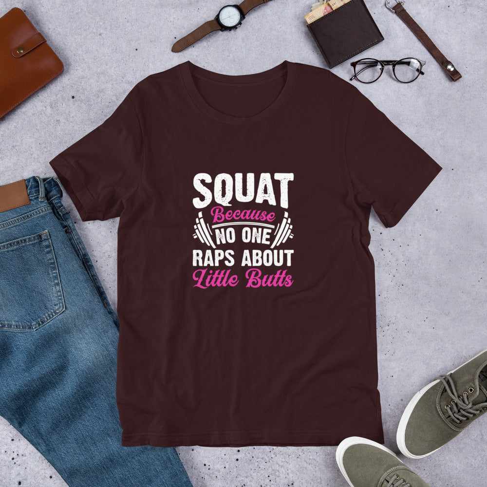 Squat Because No One Raps About Little Butts Unisex t-shirt