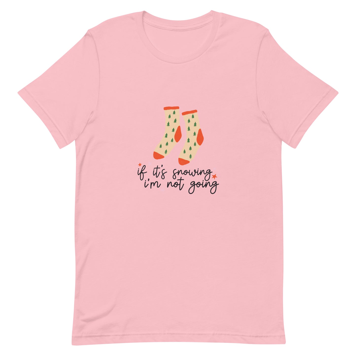 If It's Snowing I'm Not Going Unisex t-shirt