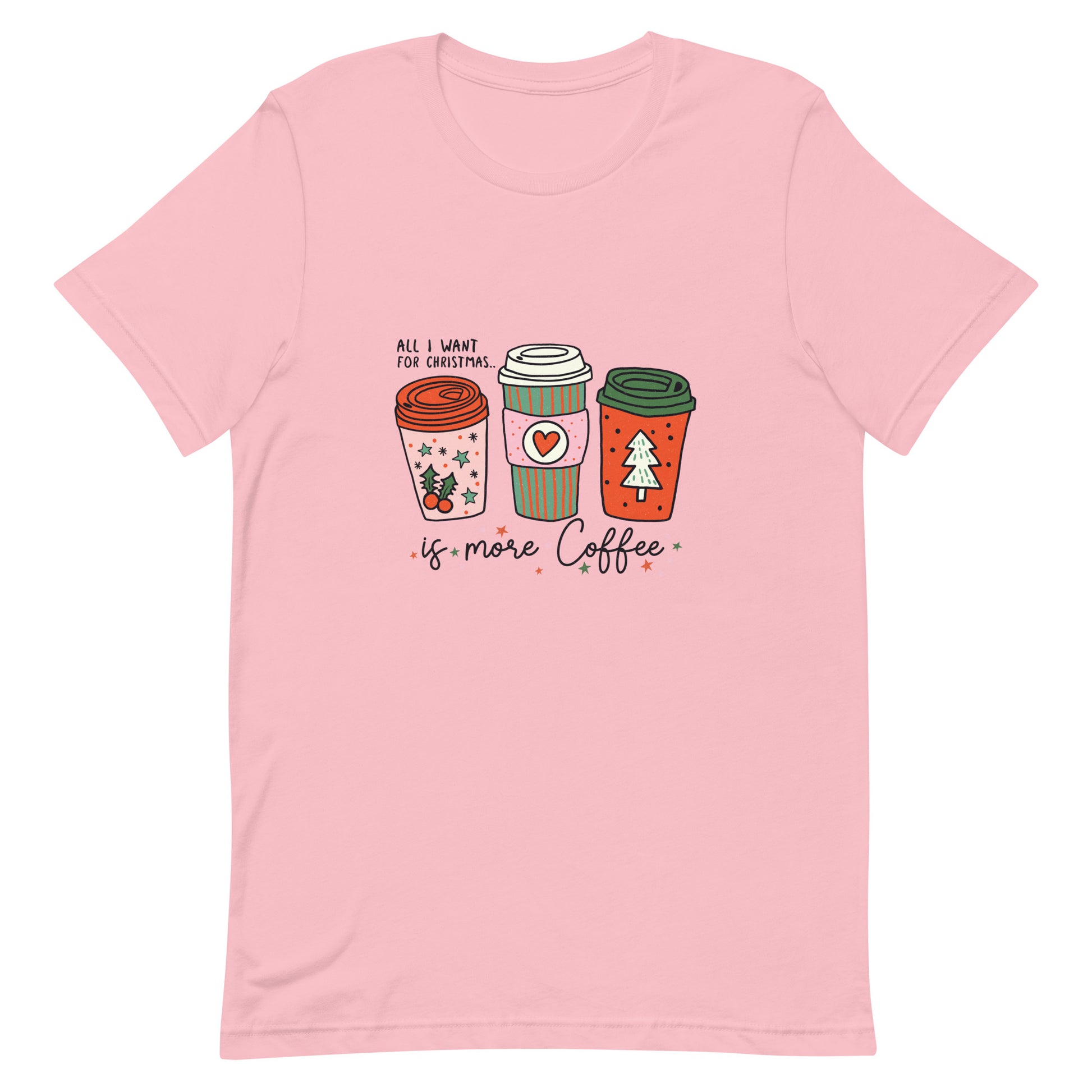 All I Want For Christmas is More Coffee Unisex Tshirt