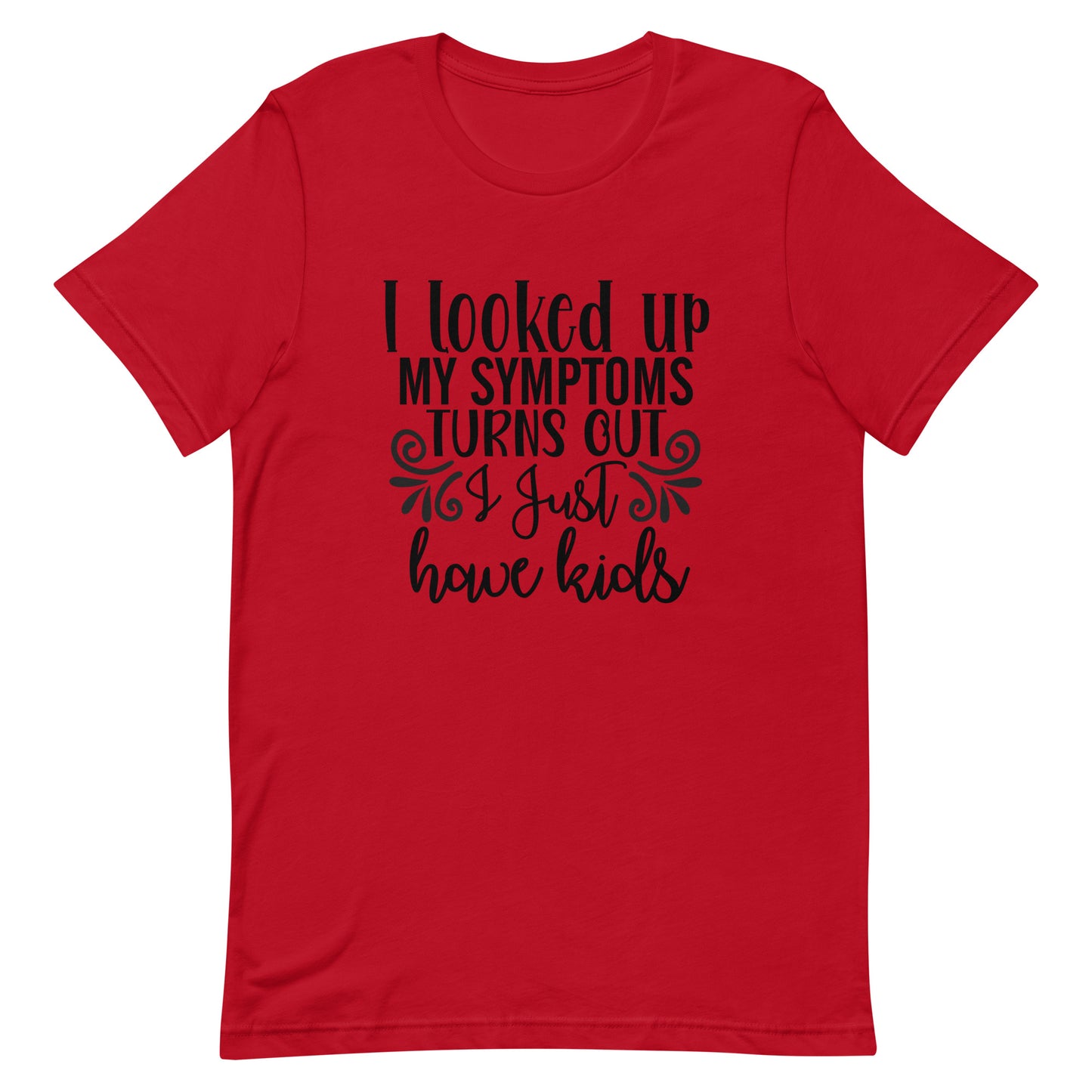 I Looked Up My Symptoms Unisex t-shirt