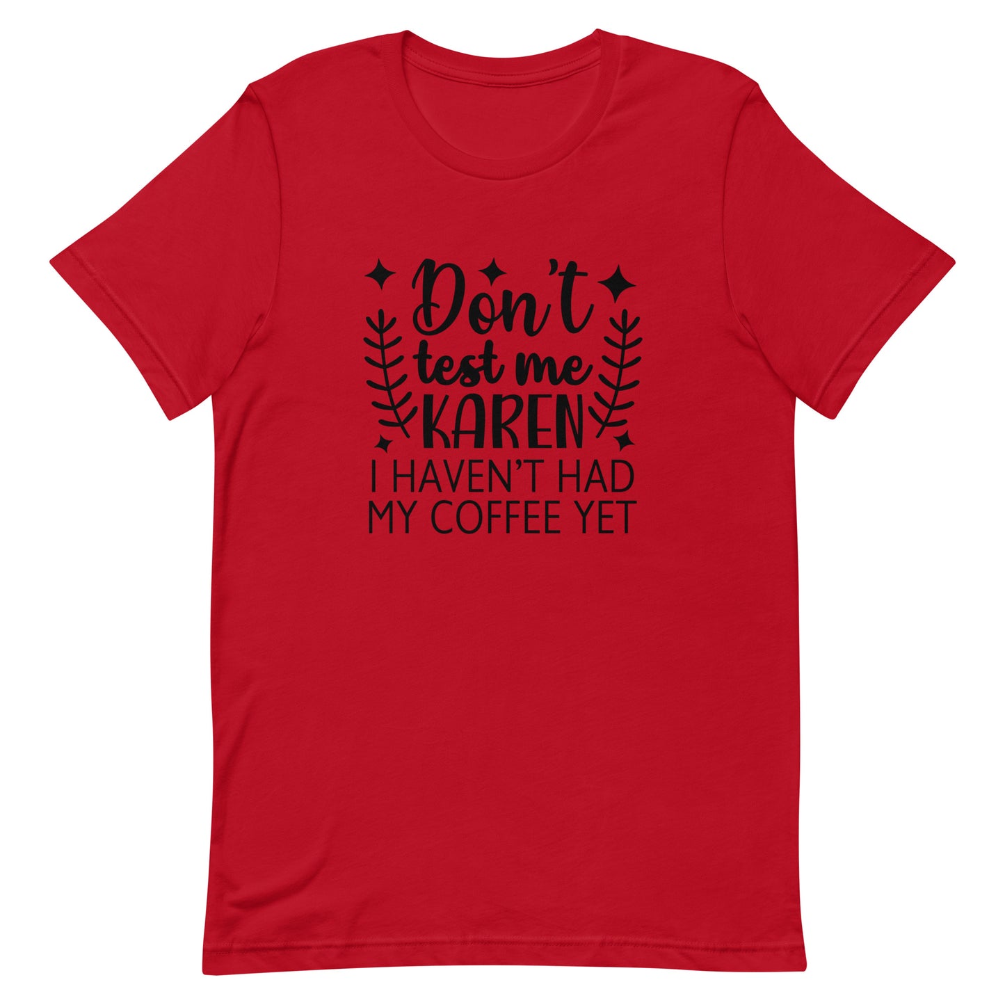 Don't Test Me Karen I Haven't Had My Coffee Yet Unisex T-shirt