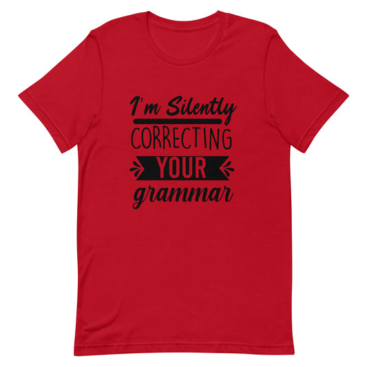 I'm Silently Correcting Your Grammar Unisex t-shirt
