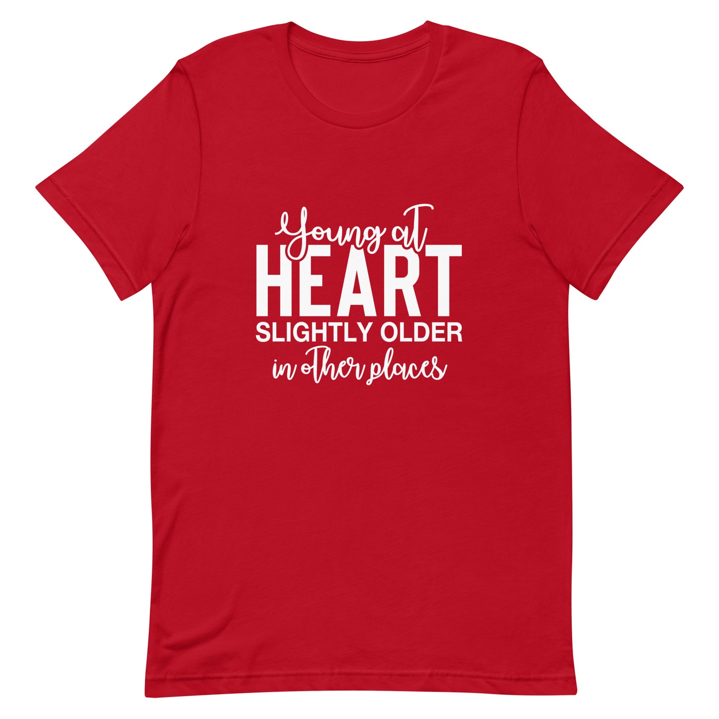 Young At Heart Slightly Older in Other Places t-shirt