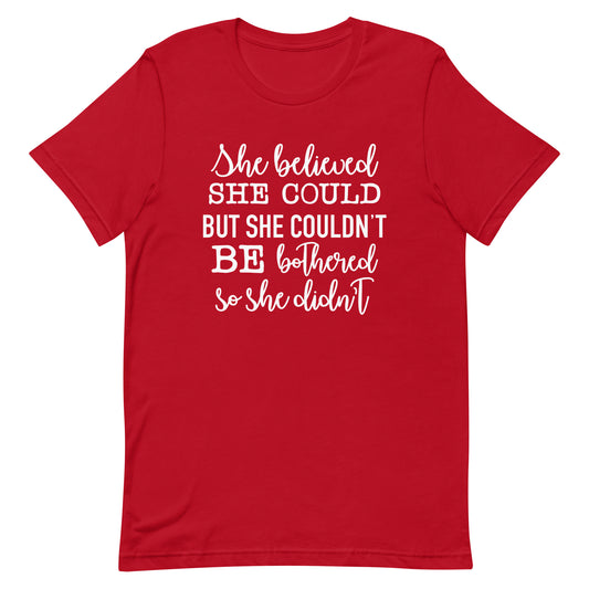 She Believed She Could But She Couldn't Unisex t-shirt