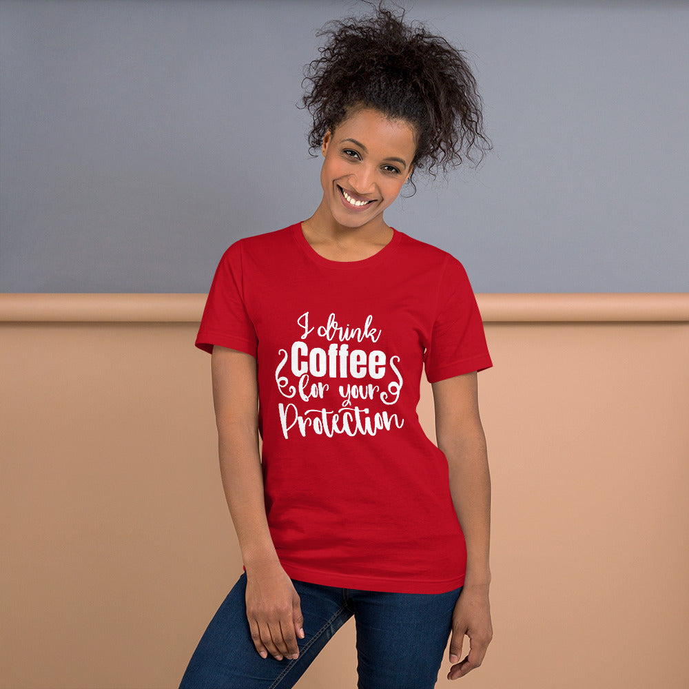 I Drink Coffee for Your Protection Unisex T-shirt