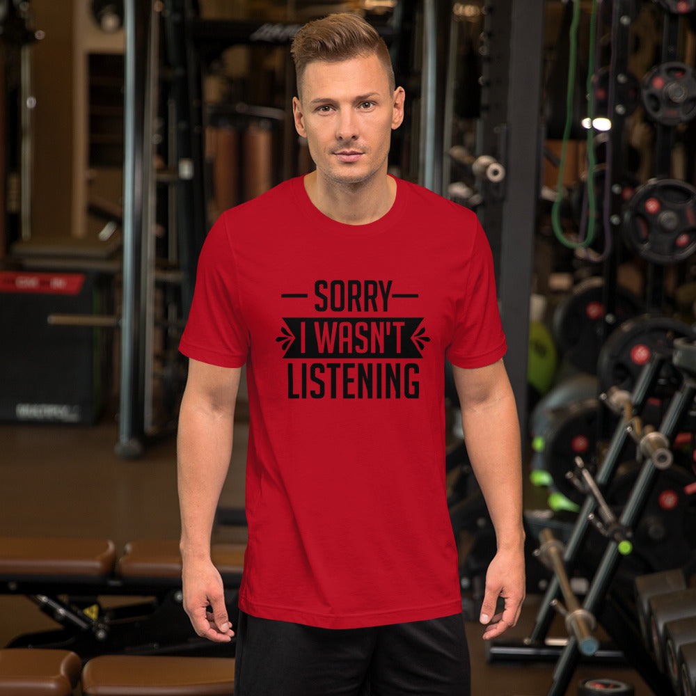 Sorry I Wasn't Listening Unisex t-shirt