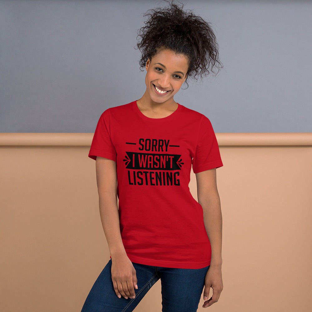 Sorry I Wasn't Listening Unisex t-shirt