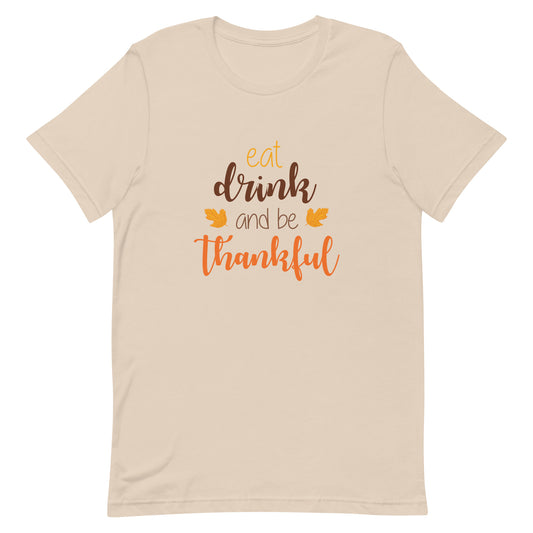 Eat Drink and Be Thankful Unisex T-shirt