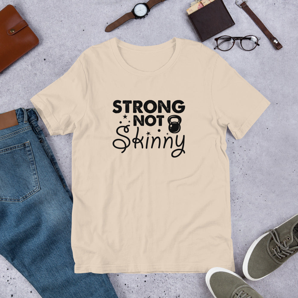 Strong But Not Skinny Unisex t-shirt