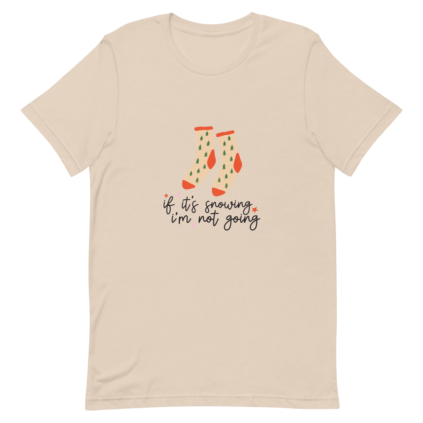 If It's Snowing I'm Not Going Unisex t-shirt