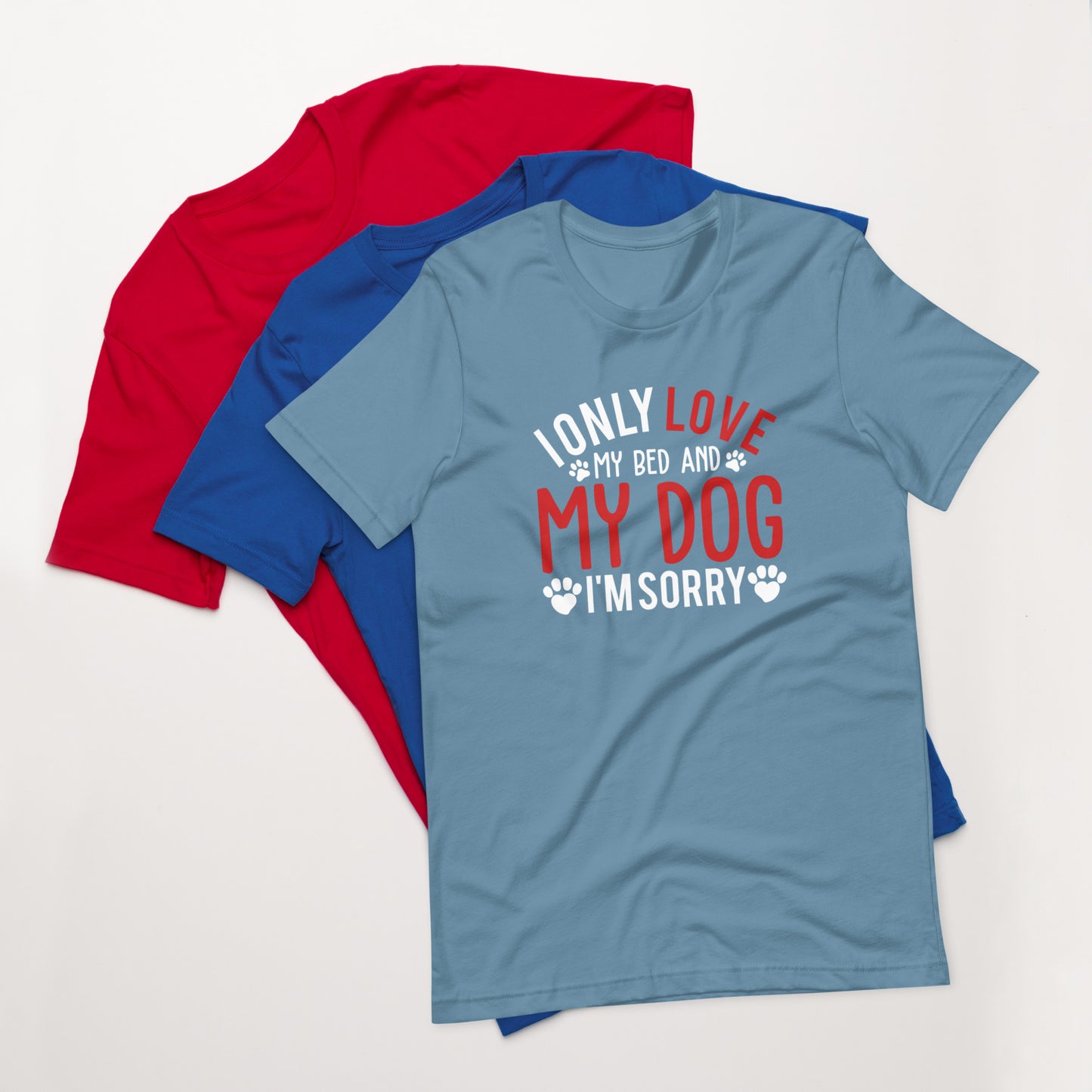 I Only Love my Bed and my Dog Unisex t-shirt