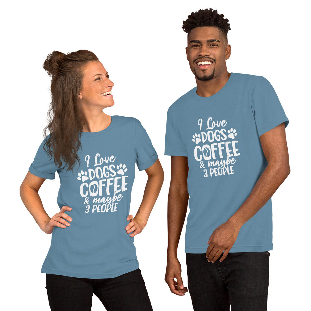 I Love Dogs, Coffee and Maybe 3 People Unisex t-shirt