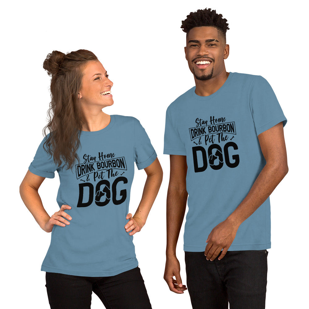 Stay Home, Drink Bourbon, Pet the Dog Unisex t-shirt