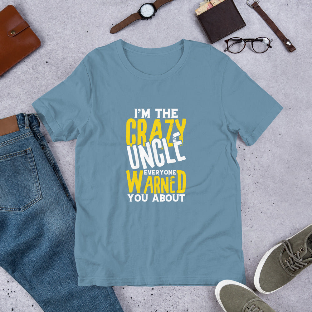 I'm the Crazy Uncle Everyone Warned You About Unisex T-shirt