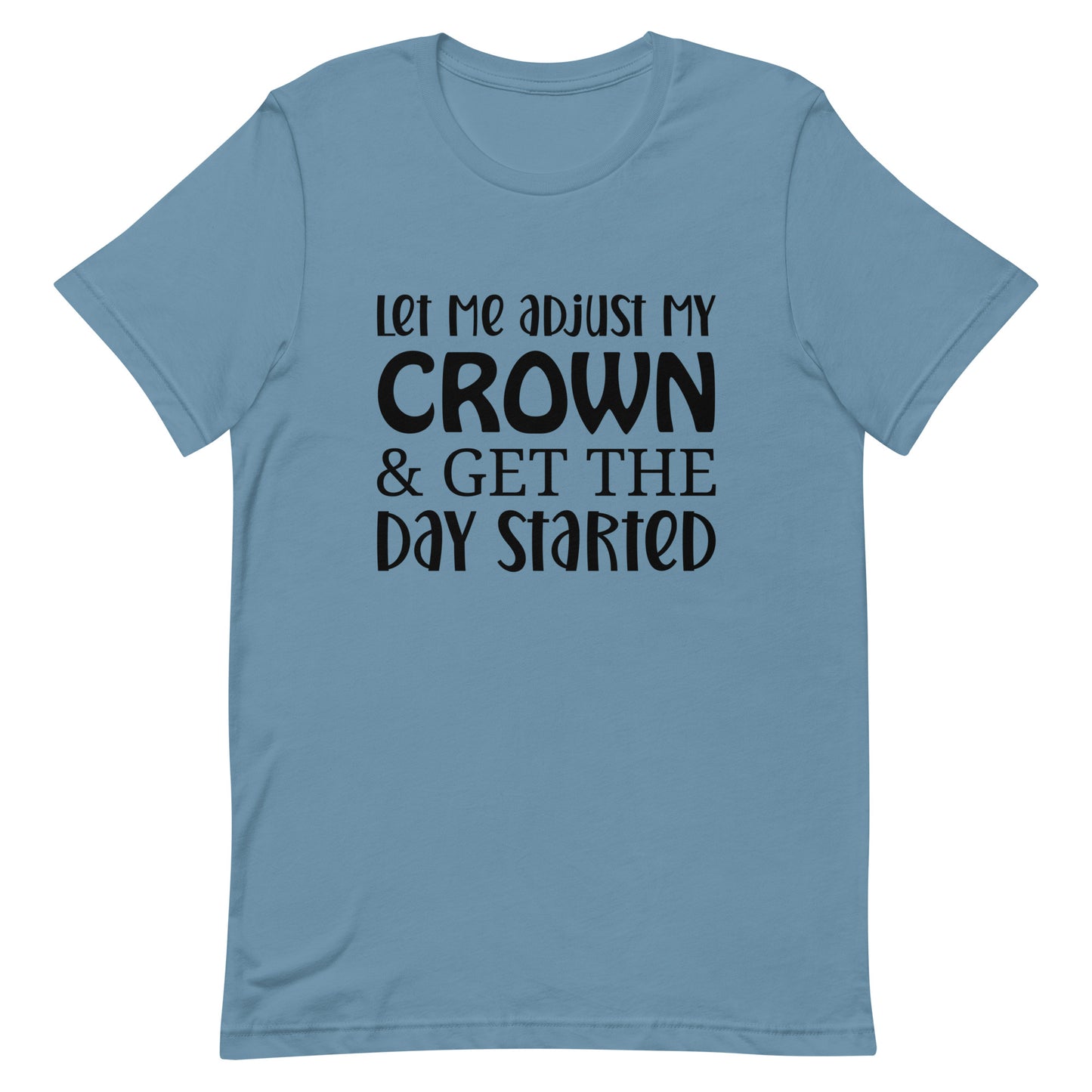 Let Me Adjust my Crown & Get the Day Started Unisex t-shirt