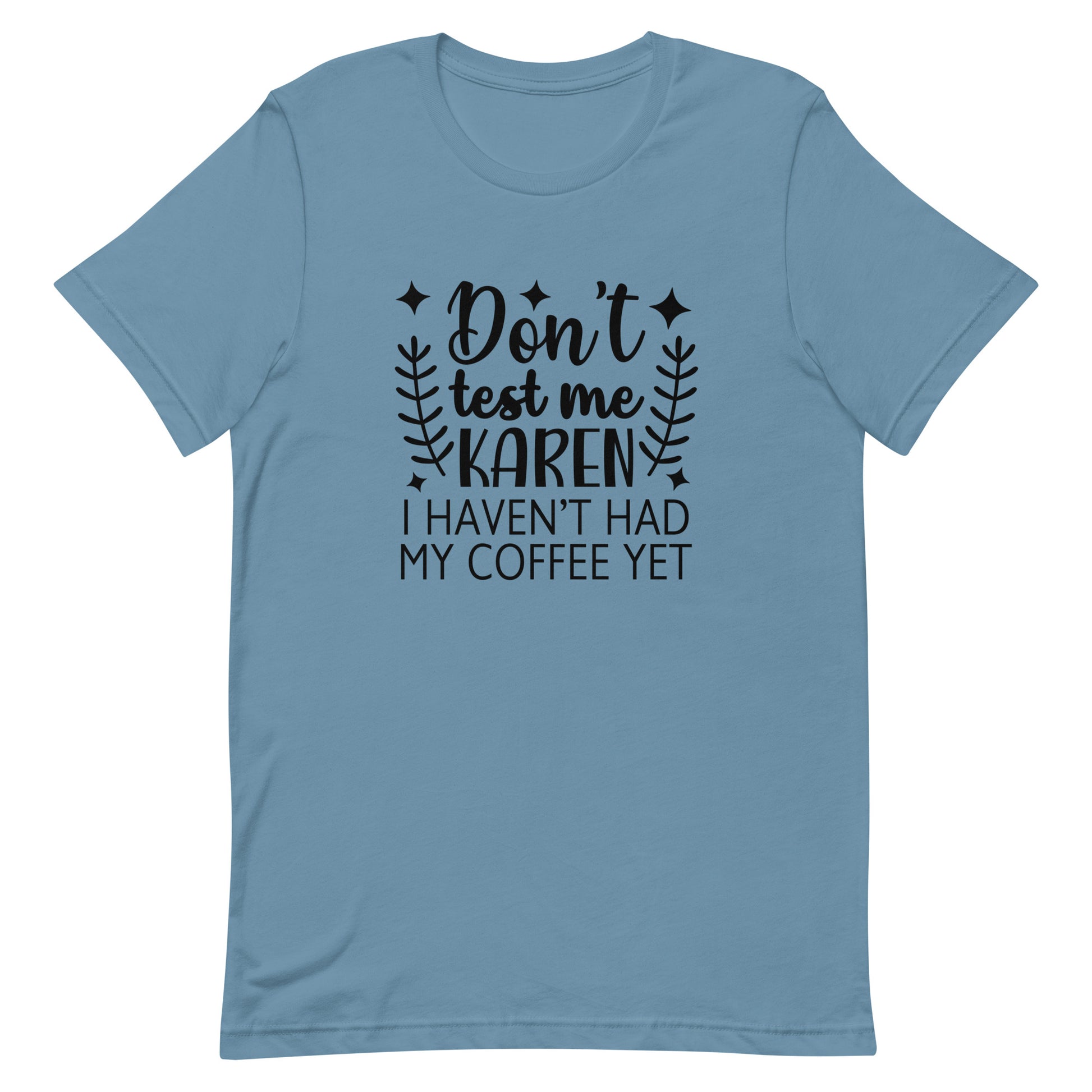 Don't Test Me Karen I Haven't Had My Coffee Yet Unisex T-shirt