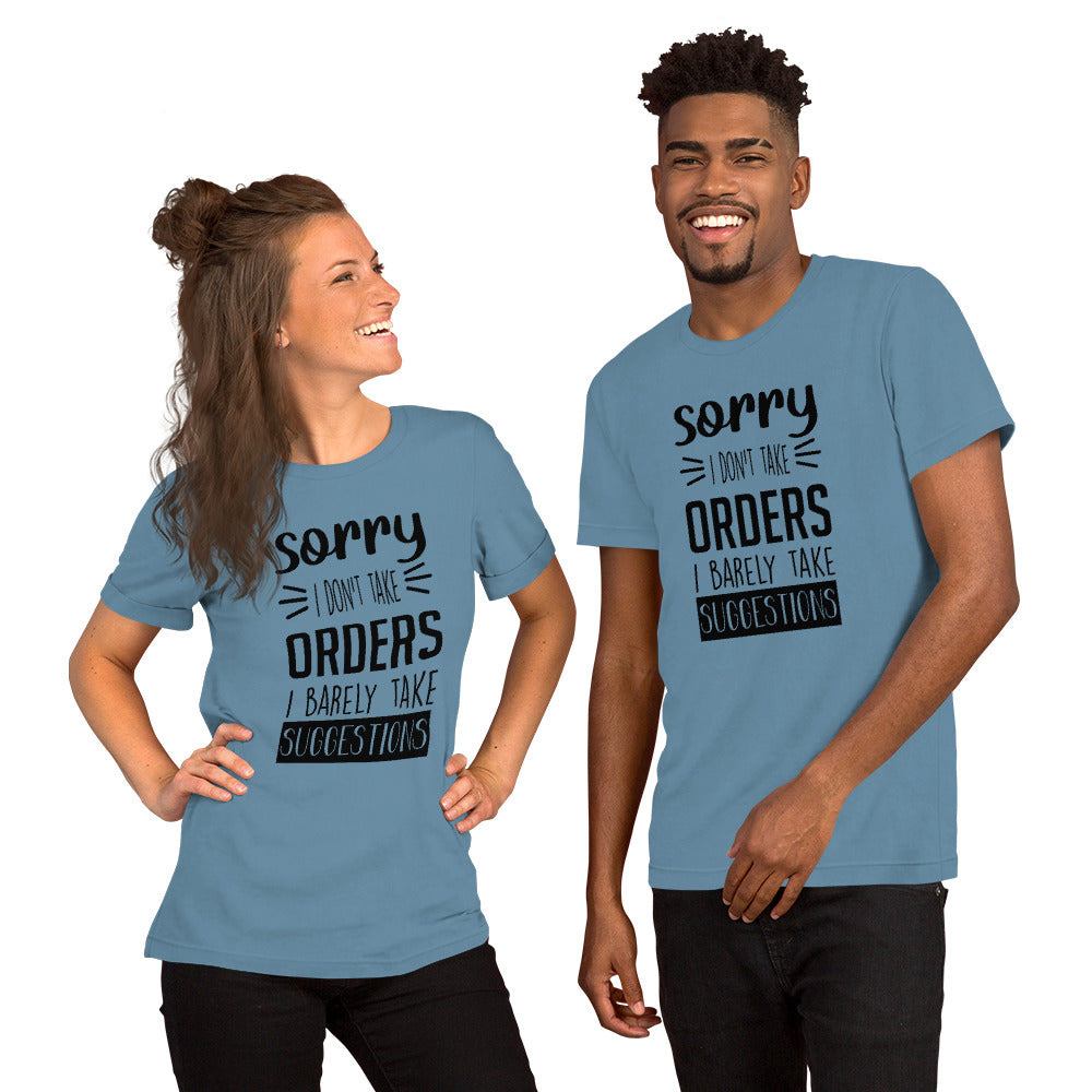 Sorry I Don't Take Orders I Barely Take Suggestions Unisex t-shirt