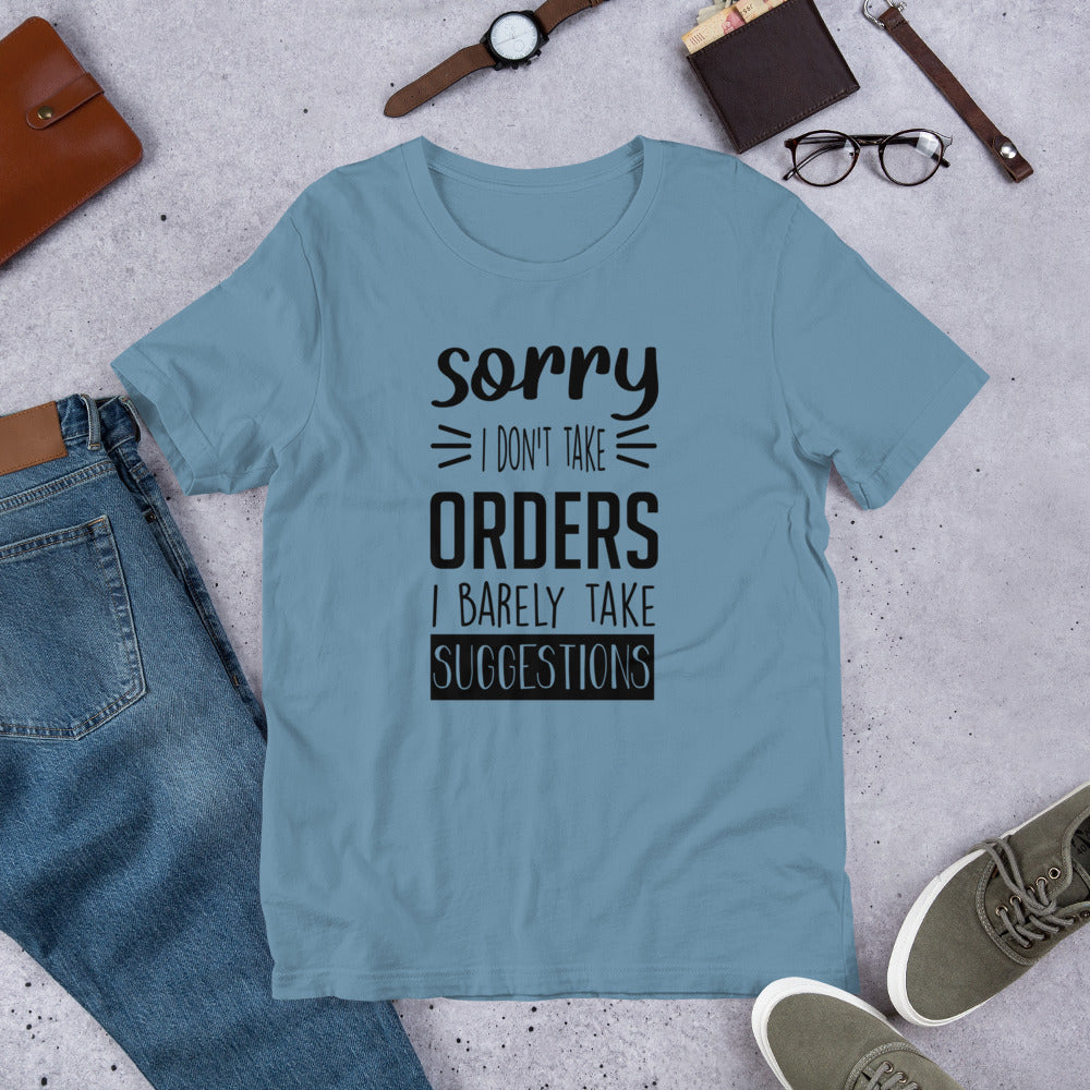 Sorry I Don't Take Orders I Barely Take Suggestions Unisex t-shirt