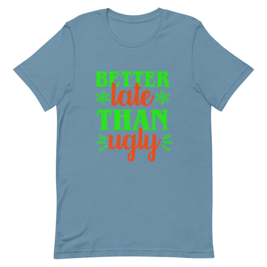 Better Late Than Ugly Unisex Tshirt