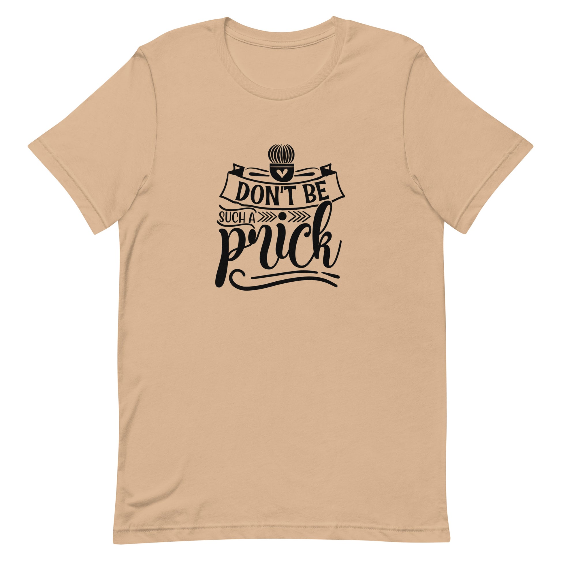 Don't Be Such a Prick Unisex T-shirt