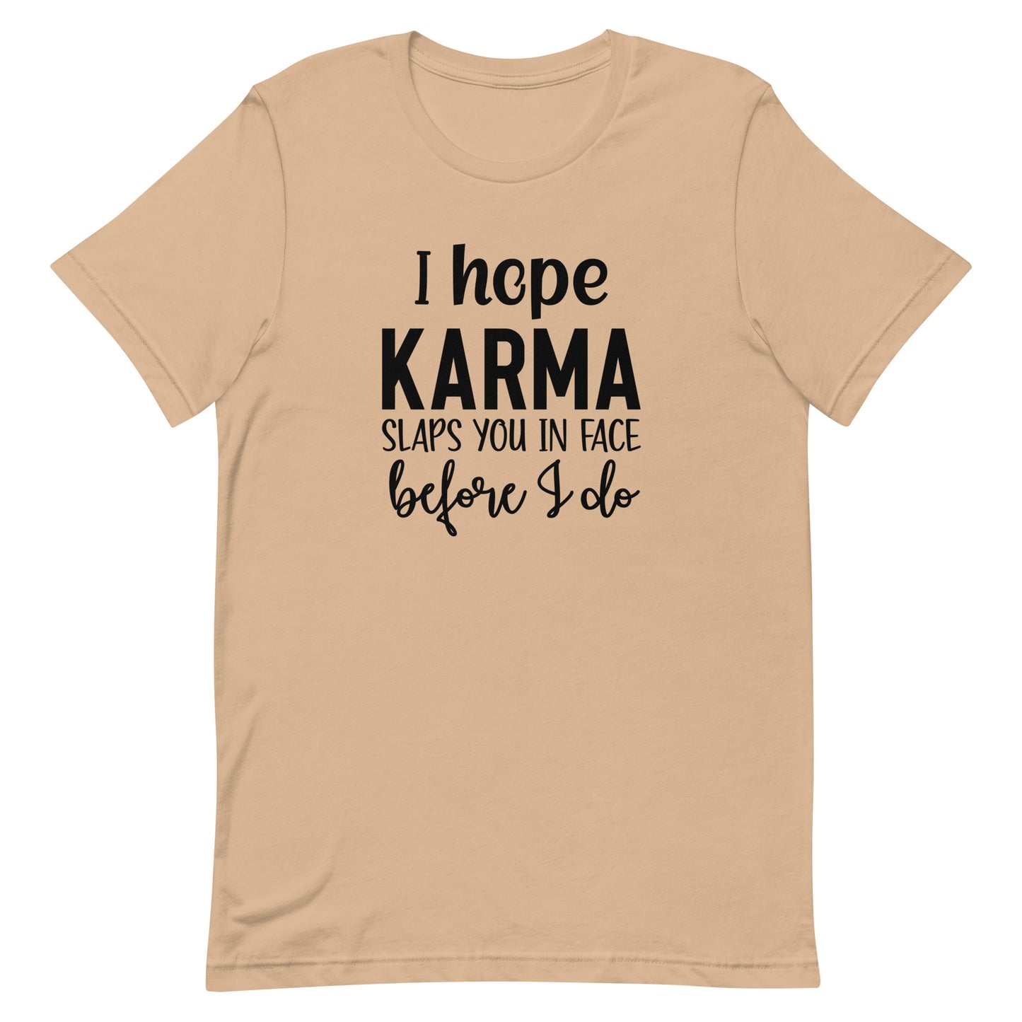 I Hope Karma Slaps You in Face Before I Do Unisex T-shirt