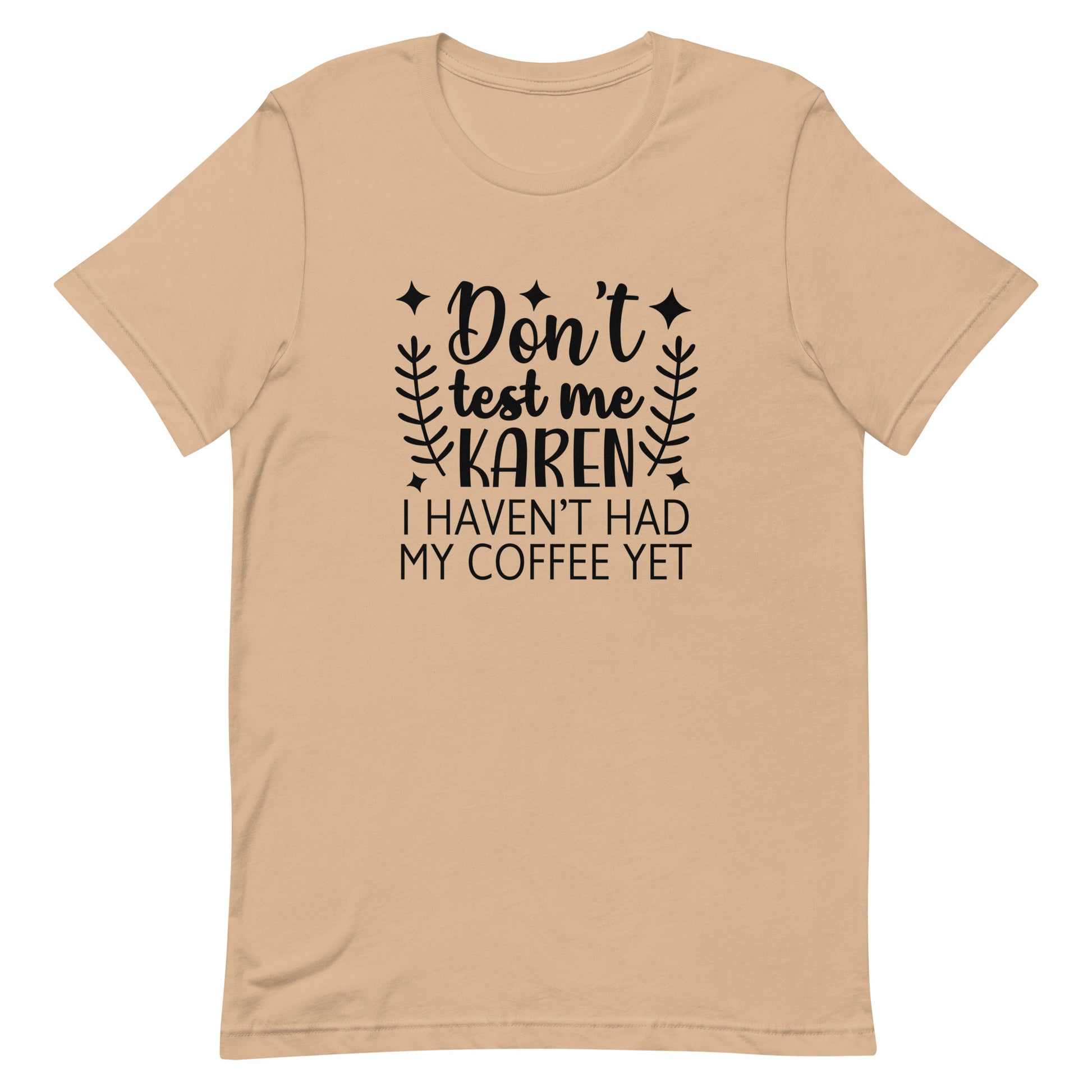 Don't Test Me Karen I Haven't Had My Coffee Yet Unisex T-shirt