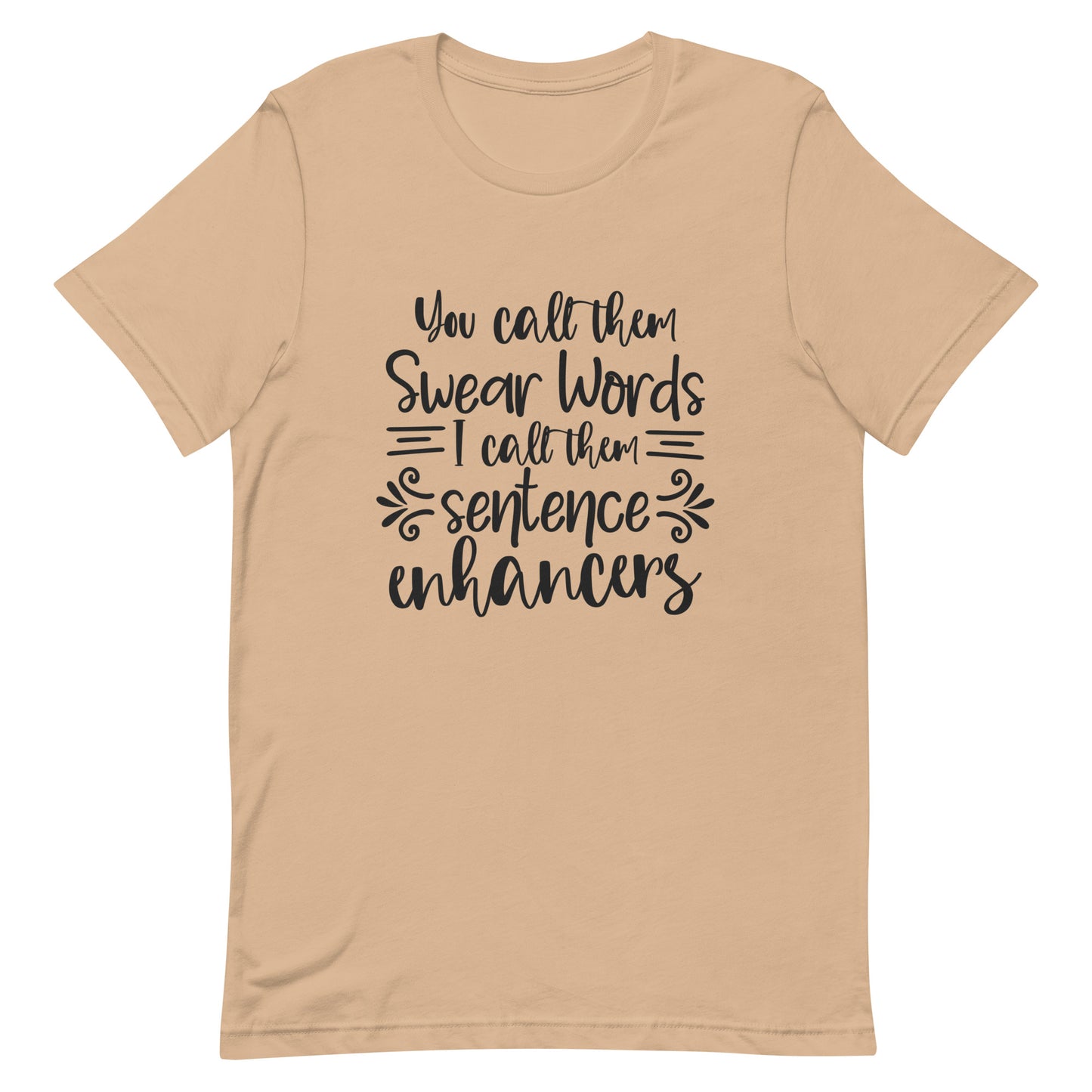 You Call Them Swear Words I Call Them Sentence Enhancers Unisex t-shirt