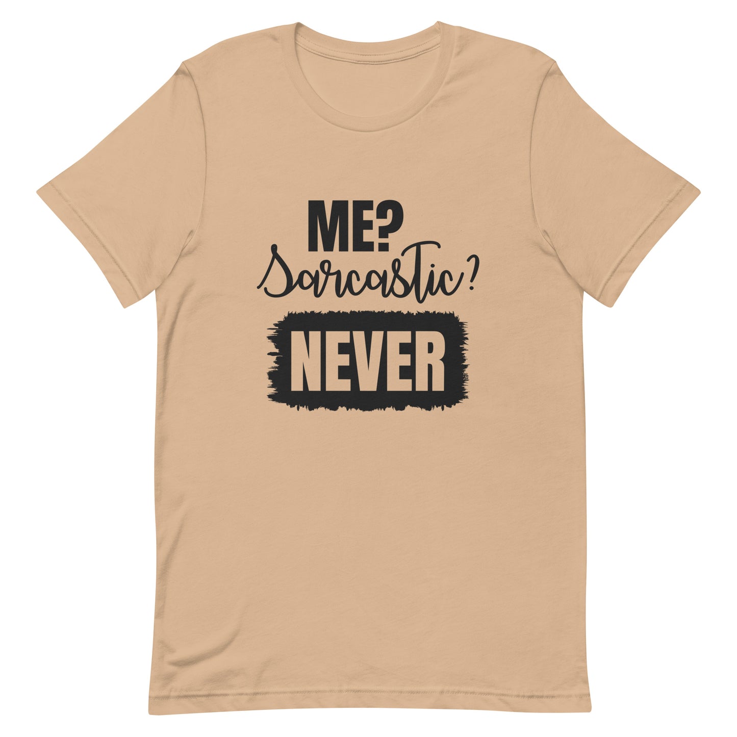 Me? Sarcastic Never Unisex t-shirt