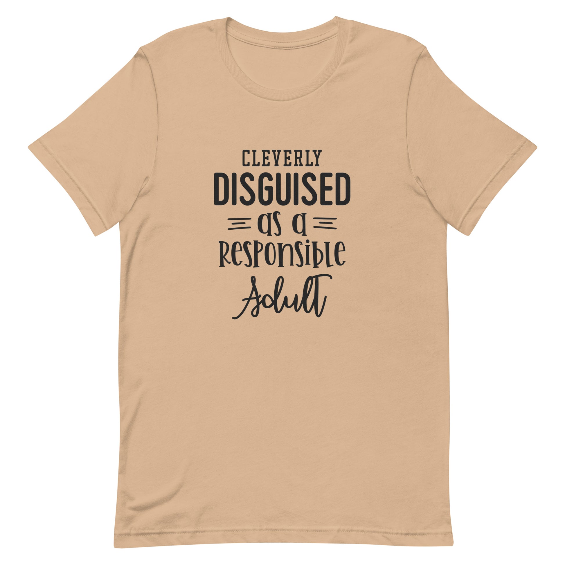 Cleverly Disguised as a Responsible Adult Unisex T-shirt