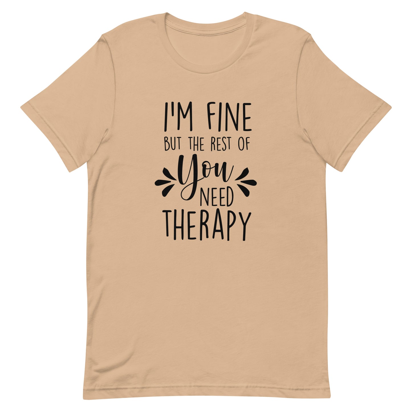 I'm Fine But the Rest of You Need Therapy Unisex t-shirt