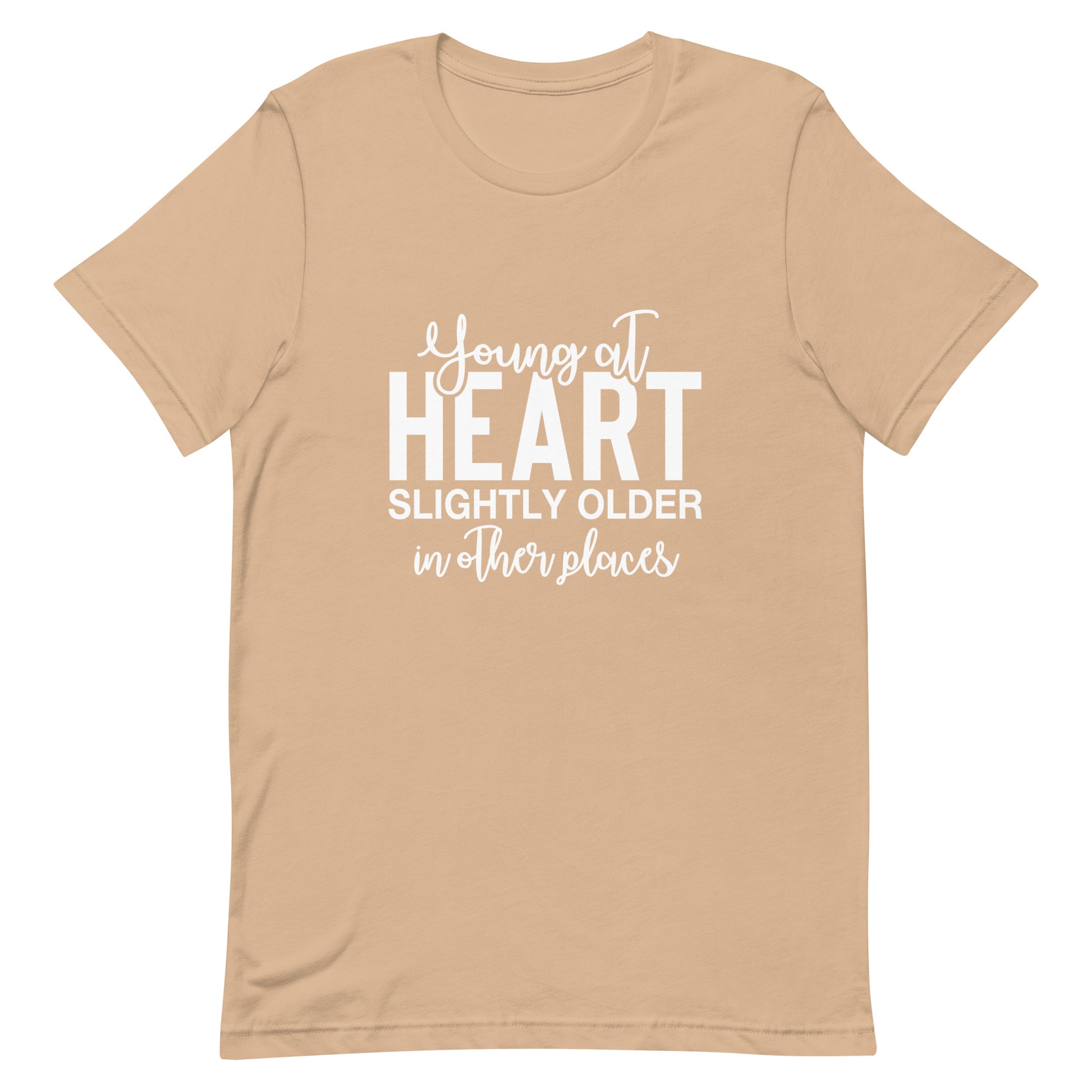 Young At Heart Slightly Older in Other Places t-shirt