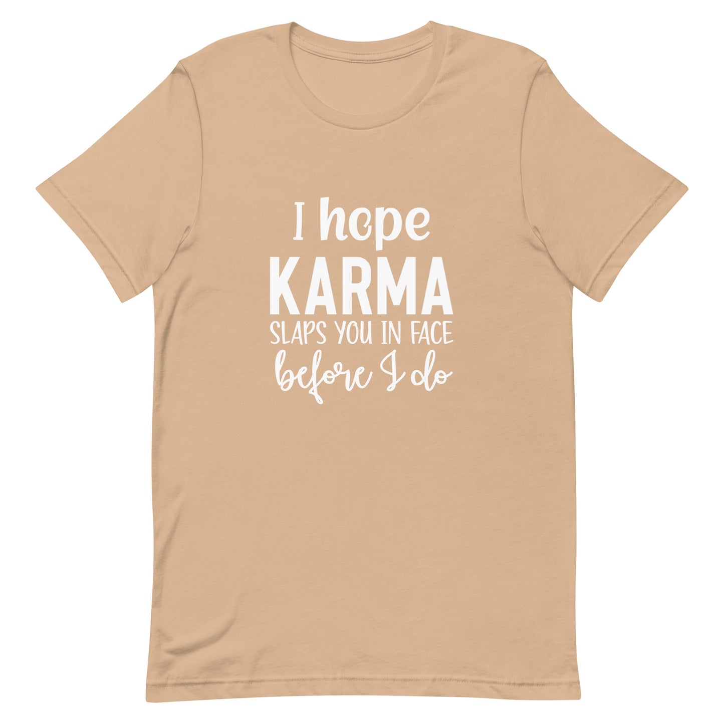 I Hope Karma Slaps You in Face Before I Do Unisex T-shirt