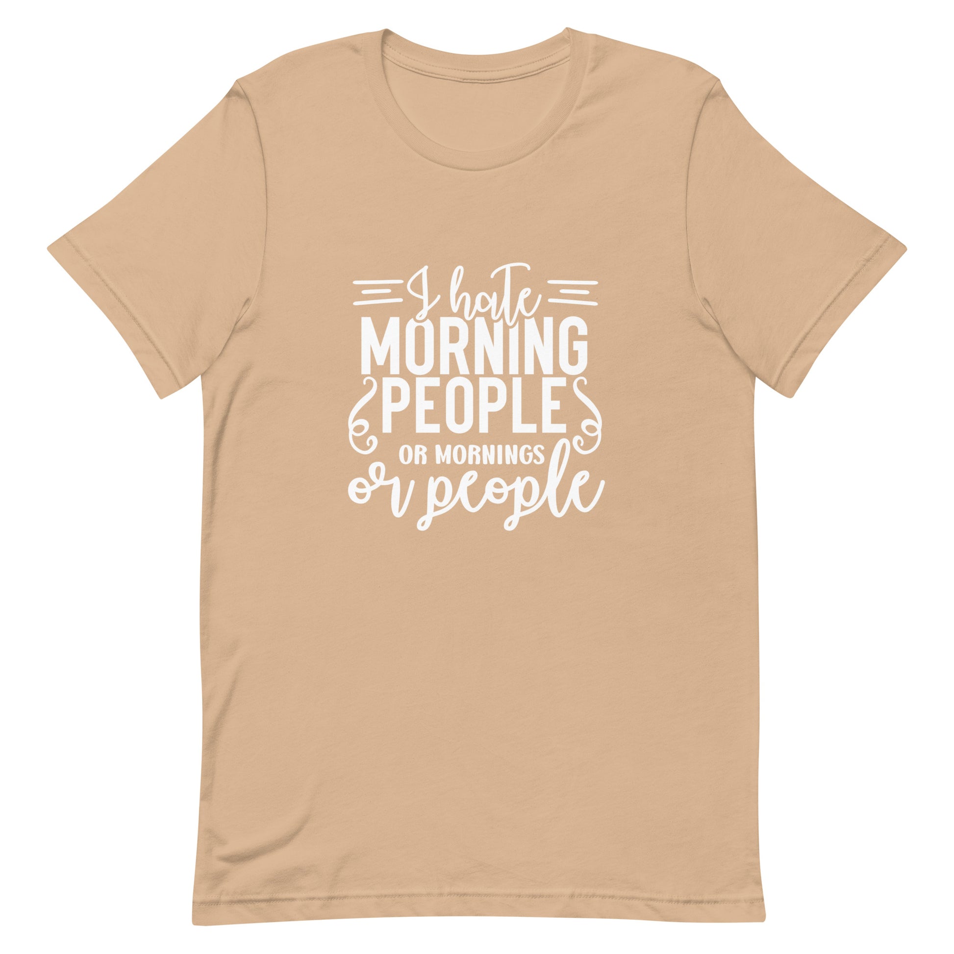 I Hate Morning People or Mornings or People Unisex T-shirt