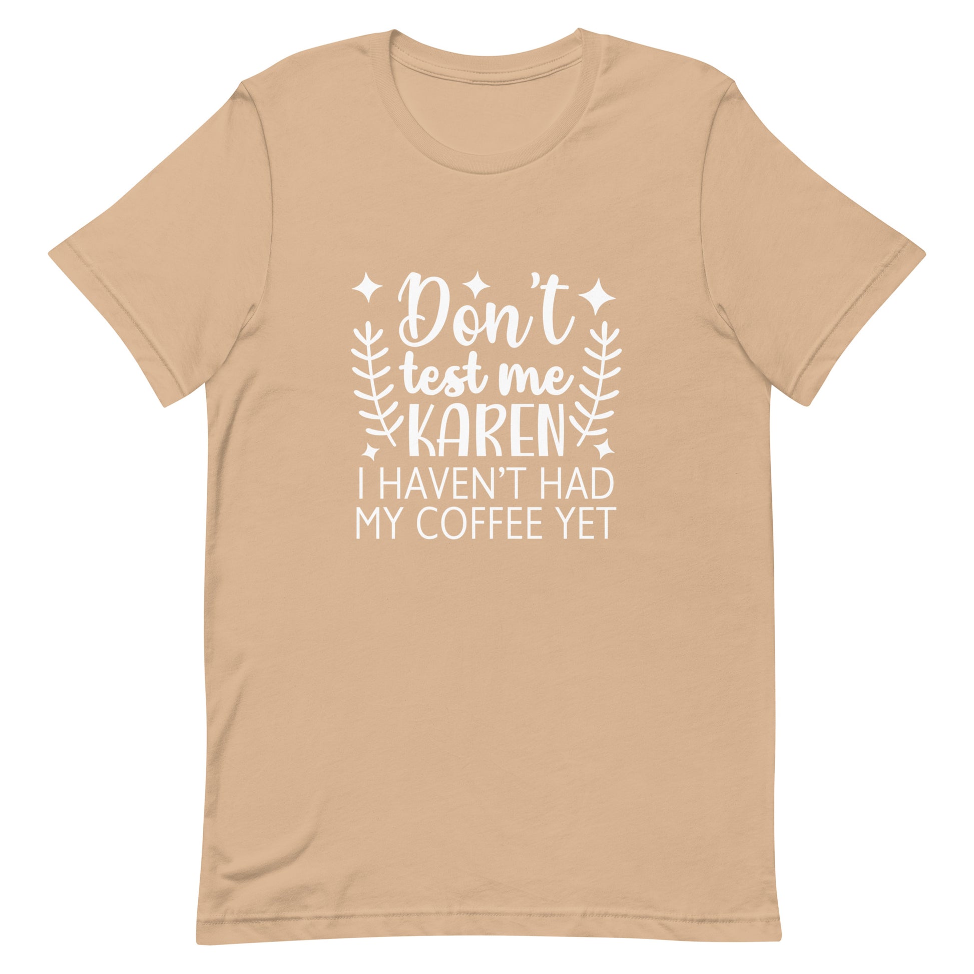 Don't Test Me Karen I Haven't Had My Coffee Yet Unisex T-shirt