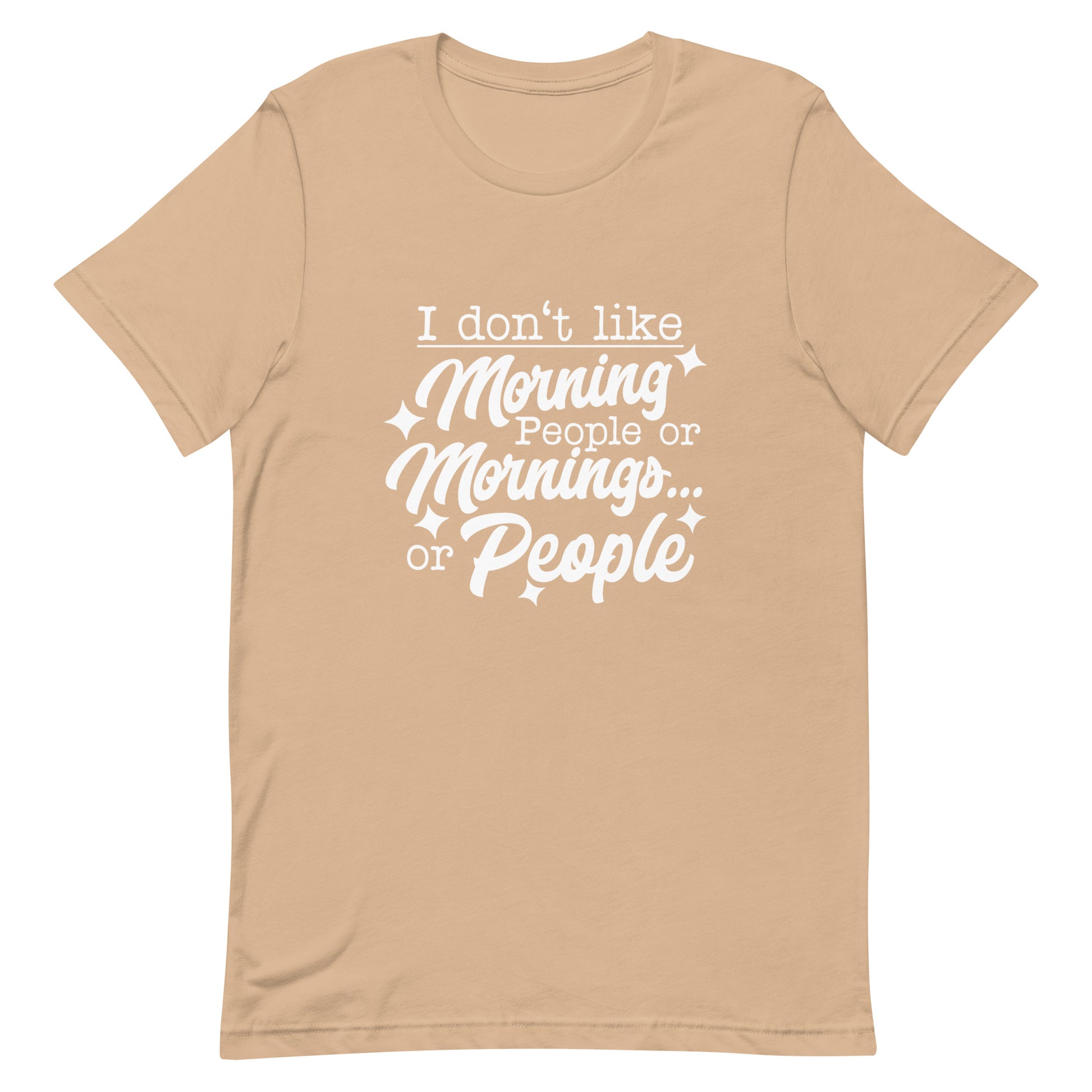 I Don't Like Morning People or Mornings or People Unisex T-shirt