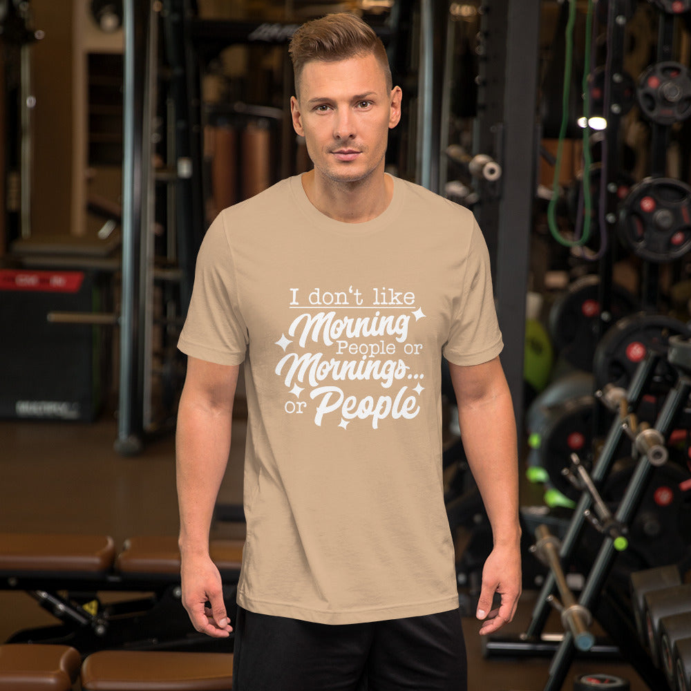 I Don't Like Morning People or Mornings or People Unisex T-shirt