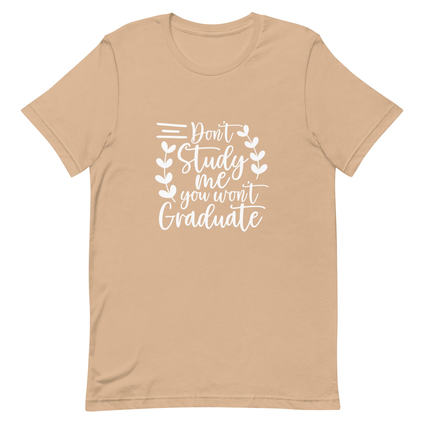 Don't Study Me You Won't Graduate Unisex T-shirt