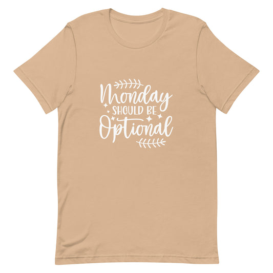 Monday Should be Optional Unisex t-shirt