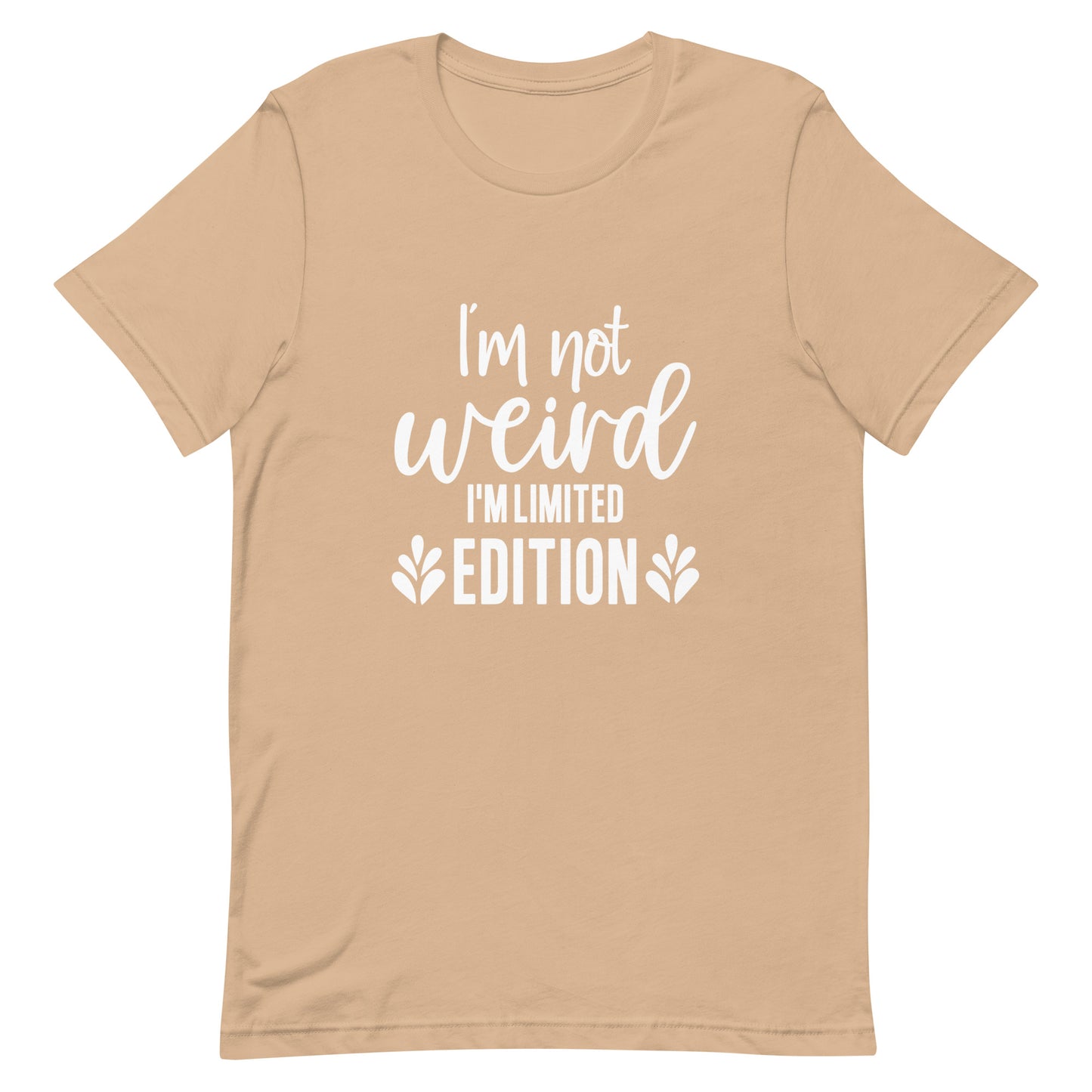 I'm Not Weird I'm Limited Edition Unisex t-shirt