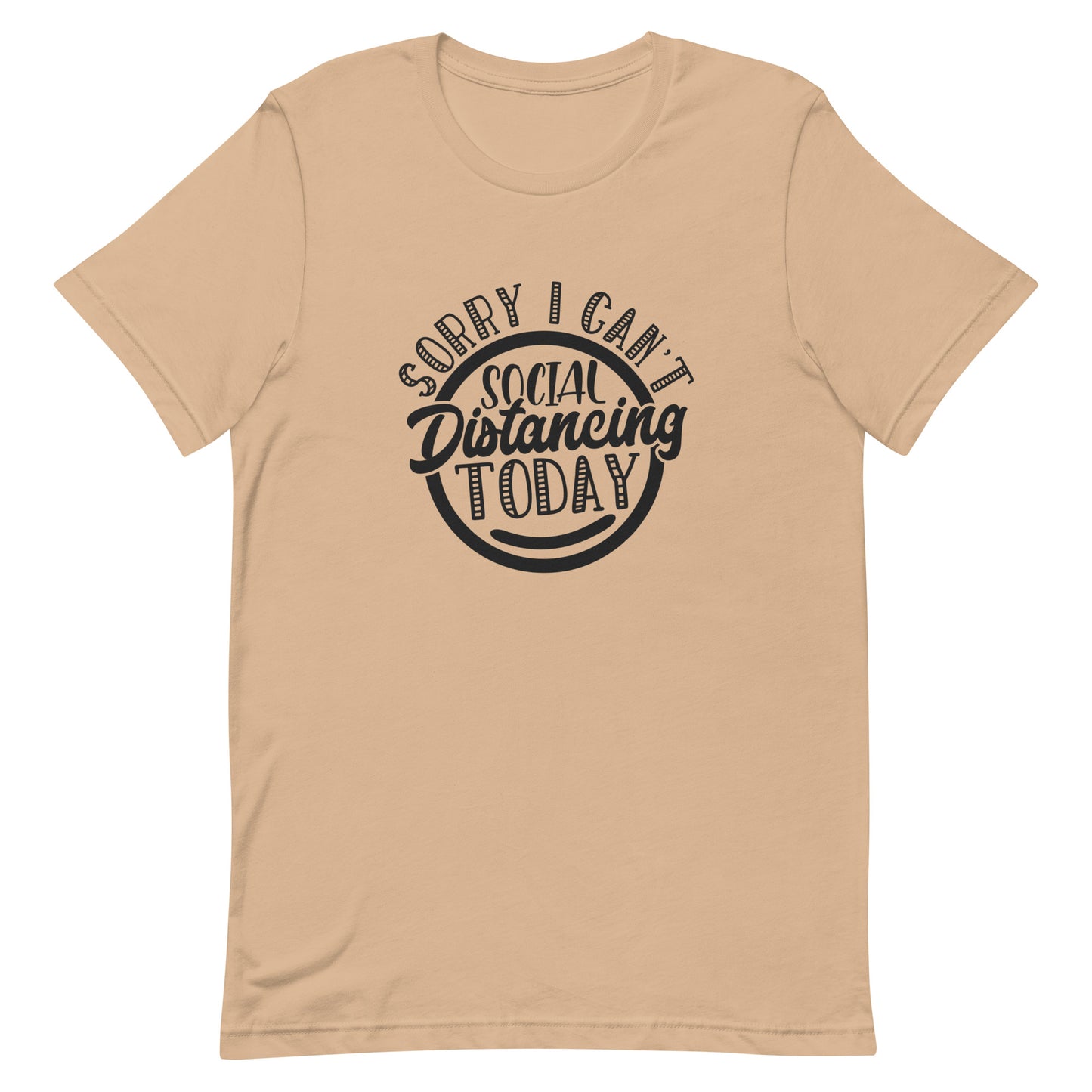 Sorry I Can't Social Distancing Today Unisex t-shirt