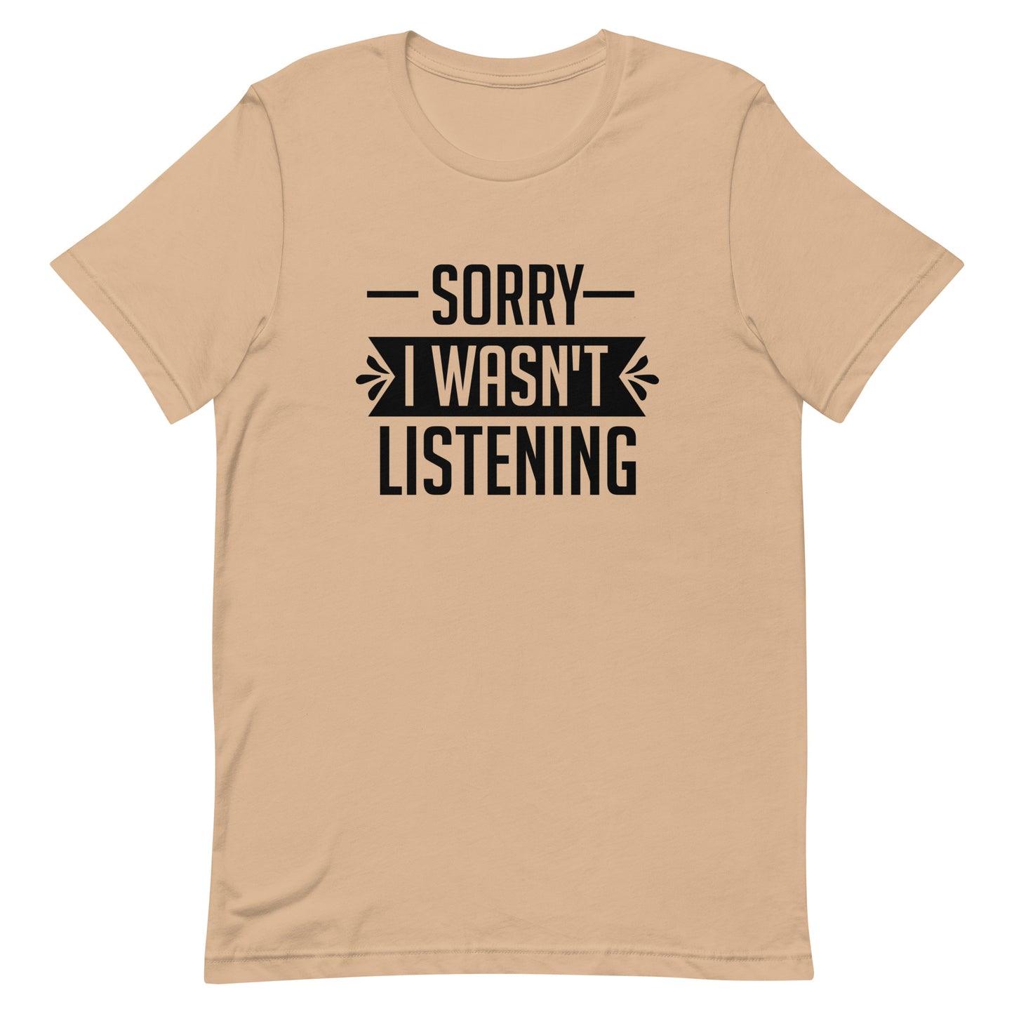 Sorry I Wasn't Listening Unisex t-shirt