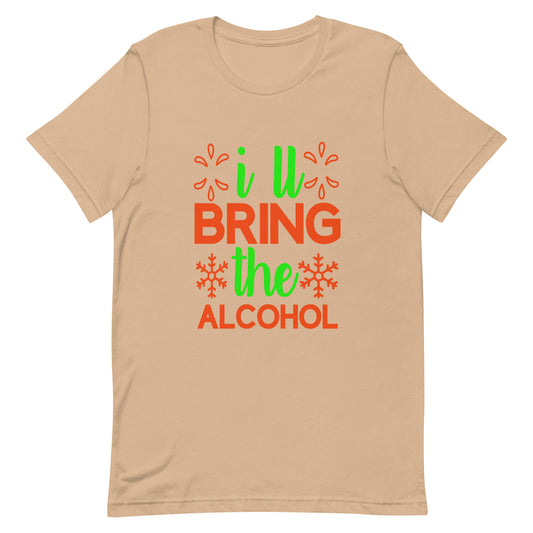 I'll Bring the Alcohol Unisex t-shirt