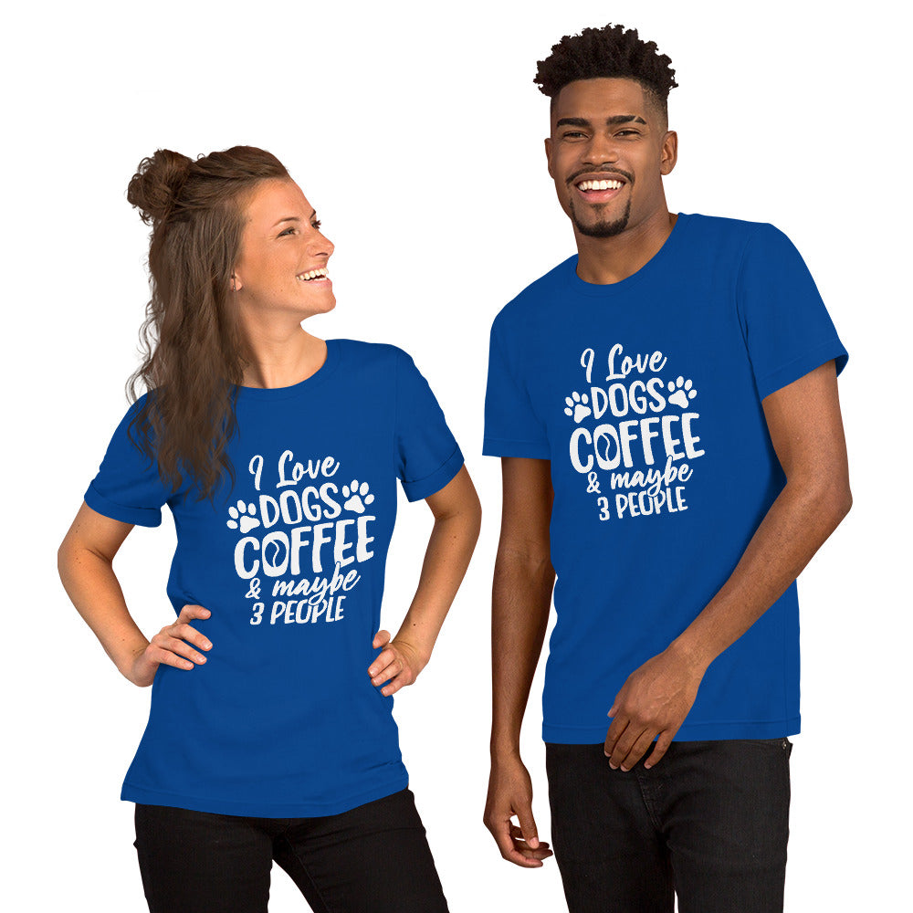 I Love Dogs, Coffee and Maybe 3 People Unisex t-shirt