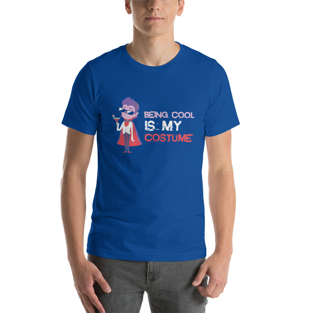 Being Cool is My Costume Unisex Tshirt