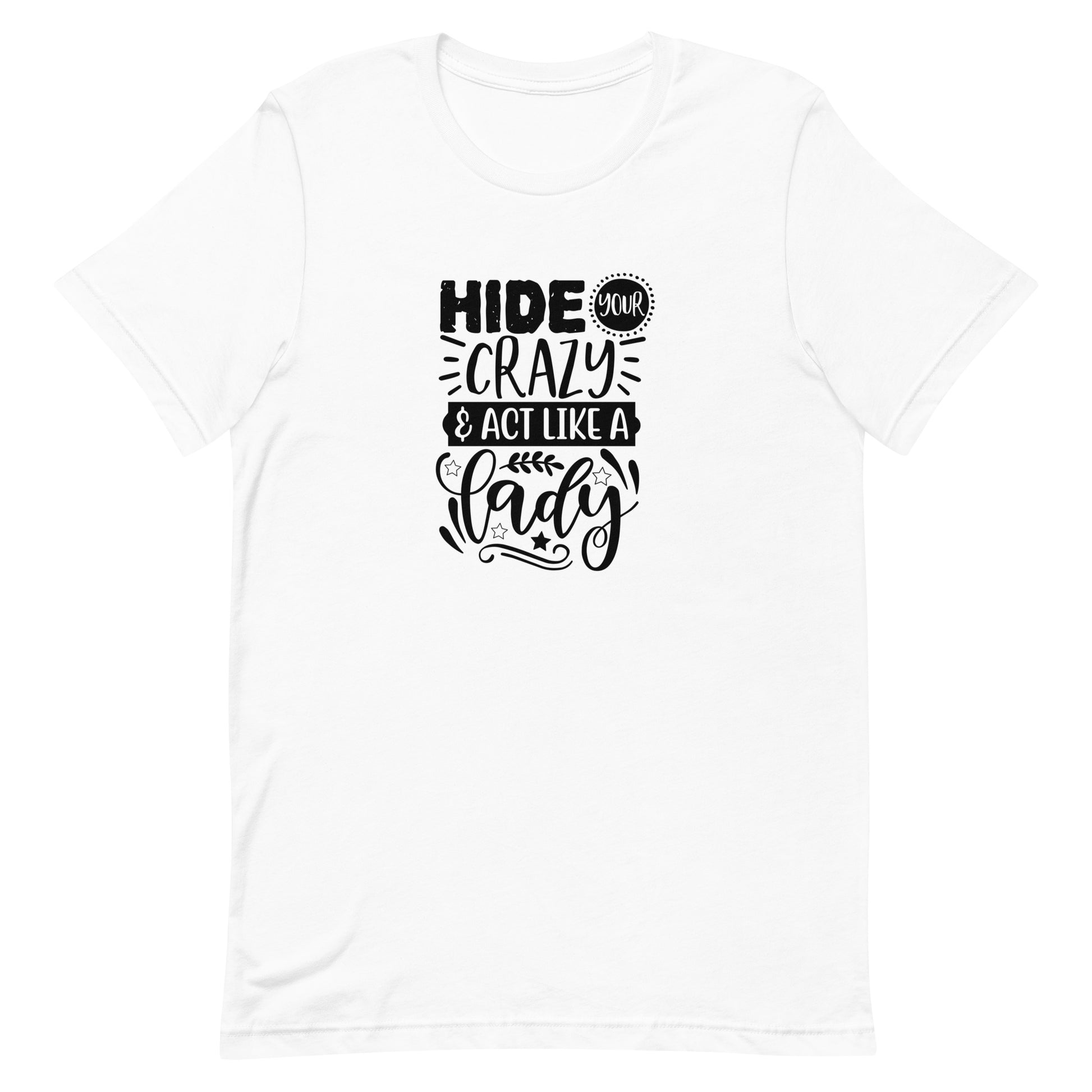 Hide Your Crazy & Act Like a Lady Unisex T-shirt