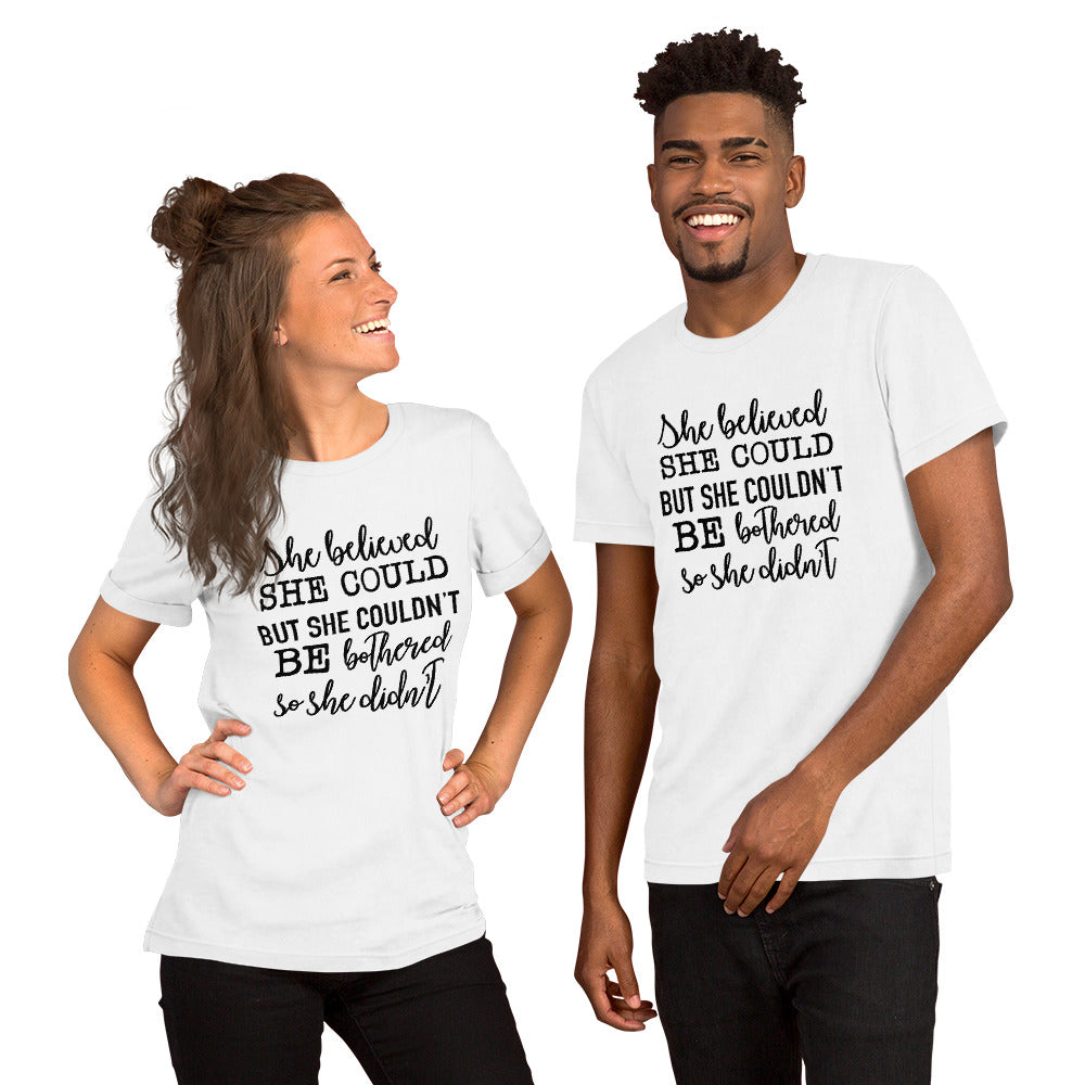 She Believed She Could but She Couldn't be Bothered Unisex t-shirt