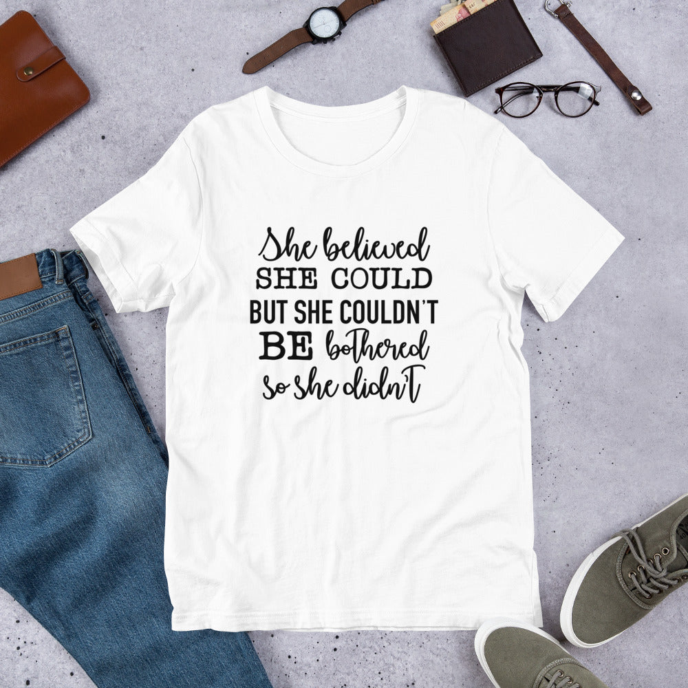 She Believed She Could but She Couldn't be Bothered Unisex t-shirt