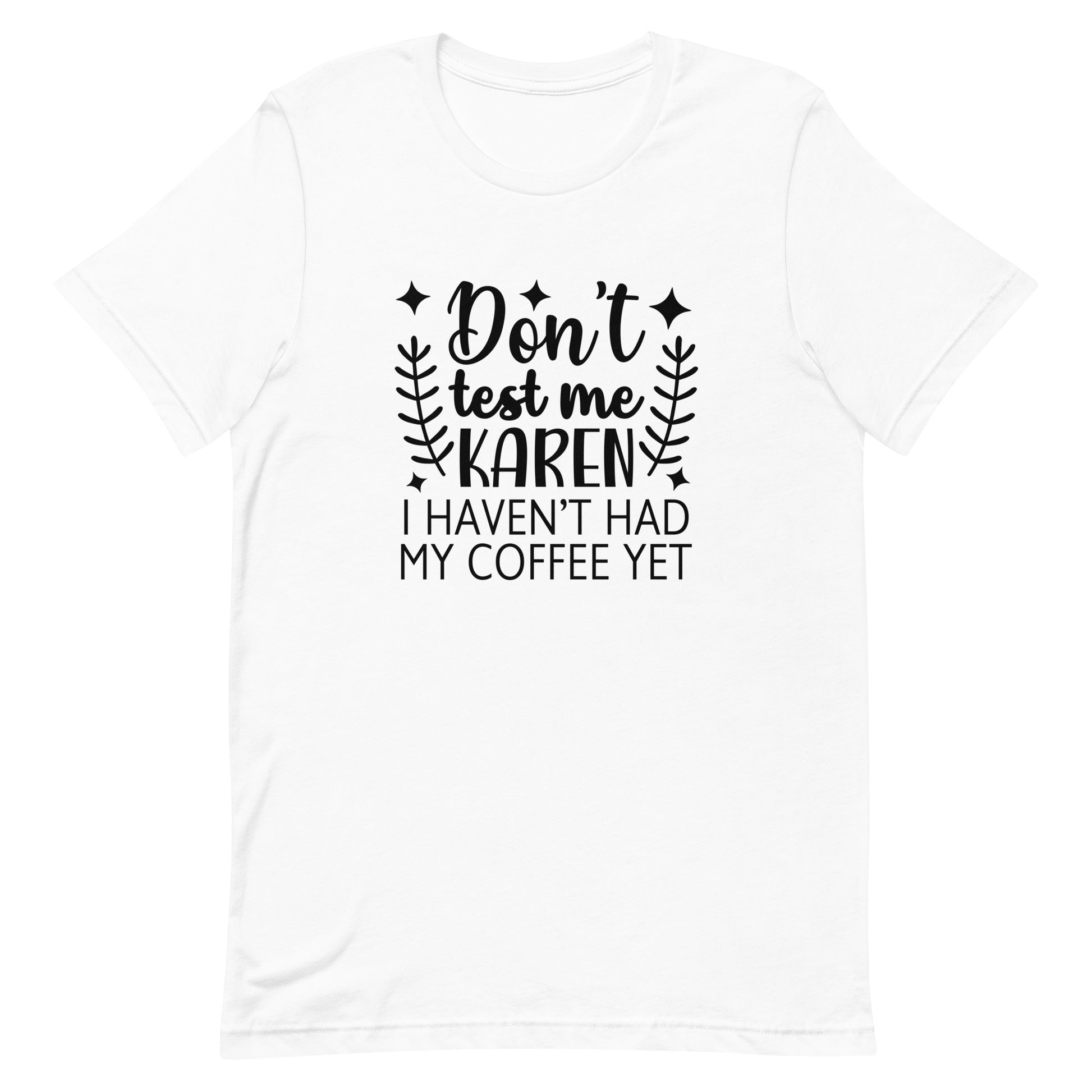 Don't Test Me Karen I Haven't Had My Coffee Yet Unisex T-shirt